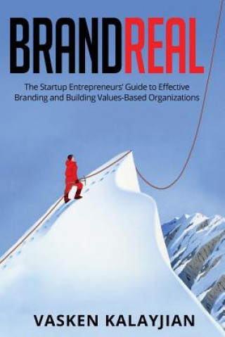 Kniha Brand Real: The Startup Entrepreneurs' Guide to Effective Branding and Building Values-Based Organizations Vasken Kalayjian