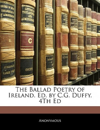 Carte Ballad Poetry of Ireland. Ed. by C.G. Duffy. 4th Ed Anonymous