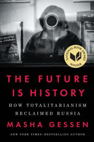 Carte The Future Is History: How Totalitarianism Reclaimed Russia Masha Gessen