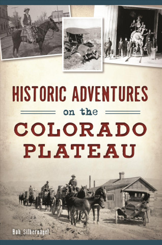 Buch Historic Adventures on the Colorado Plateau Bob Silbernagel