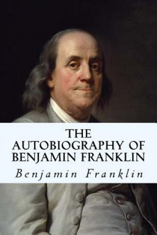Könyv The Autobiography of Benjamin Franklin Benjamin Franklin