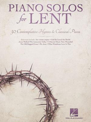 Könyv Piano Solos for Lent: 30 Contemplative Hymns & Classical Piano Hal Leonard Corp