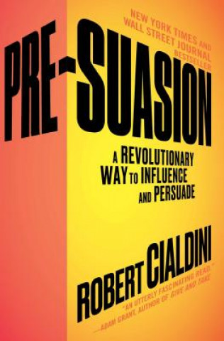 Book Pre-Suasion: A Revolutionary Way to Influence and Persuade Robert Cialdini