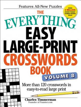 Carte The Everything Easy Large-Print Crosswords Book, Volume 8: More Than 120 Crosswords in Easy-To-Read Large Print Charles Timmerman