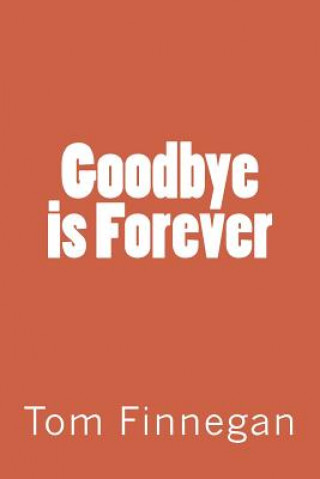 Knjiga Goodbye is Forever Mr Tom Michael Finnegan
