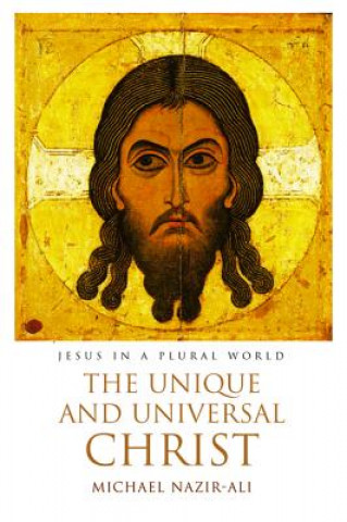 Könyv The Unique and Universal Christ Michael Nazir-Ali