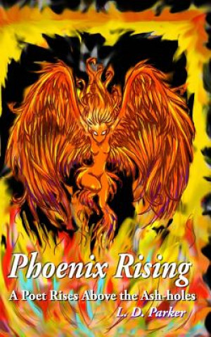 Książka Phoenix Rising: A Poet Rises Above the Ash-holes L D Parker