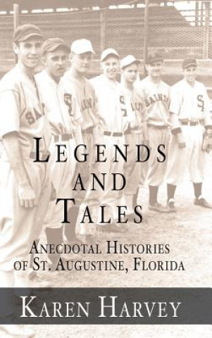 Kniha Legends and Tales: Anecdotal Histories of St. Augustine, Florida Karen G Harvey