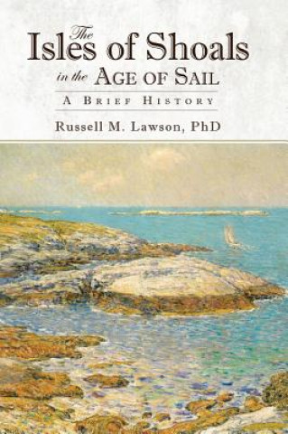 Książka The Isles of Shoals in the Age of Sail: A Brief History Russell M Lawson