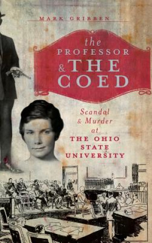 Βιβλίο The Professor & the Coed: Scandal & Murder at the Ohio State University Mark Gribben