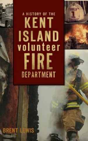 Carte A History of the Kent Island Volunteer Fire Department Brent Lewis