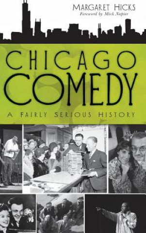 Kniha Chicago Comedy: A Fairly Serious History Margaret Hicks