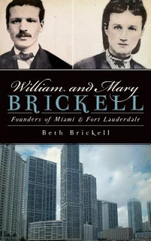 Könyv William and Mary Brickell: Founders of Miami & Fort Lauderdale Beth Brickell