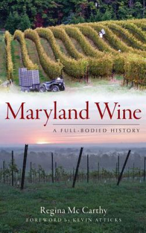 Knjiga Maryland Wine: A Full-Bodied History Regina McCarthy