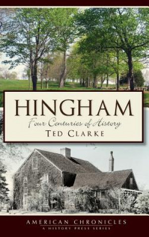 Kniha Hingham: Four Centuries of History Ted Clarke