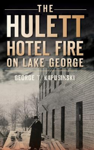 Kniha The Hulett Hotel Fire on Lake George George T Kapusinski