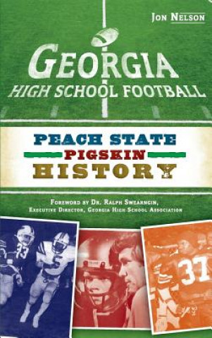 Kniha Georgia High School Football: Peach State Pigskin History Jon Nelson