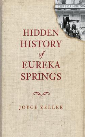 Könyv Hidden History of Eureka Springs Joyce Zeller