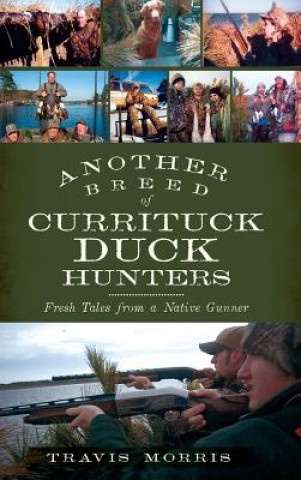 Buch Another Breed of Currituck Duck Hunters: Fresh Tales from a Native Gunner Travis Morris