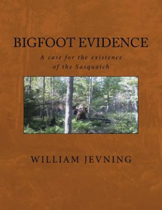 Book Bigfoot Evidence: A case for the existence of the Sasquatch William Jevning