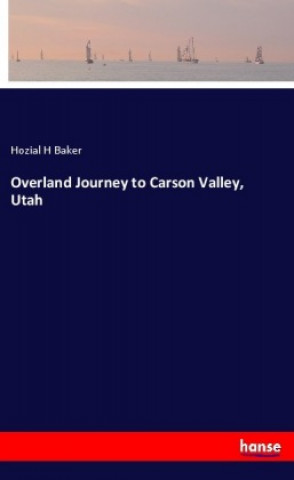 Książka Overland Journey to Carson Valley, Utah Hozial H Baker