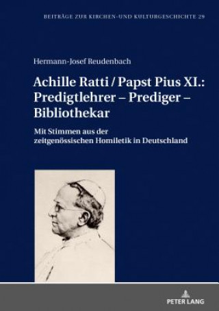 Książka Achille Ratti / Papst Pius XI.: Predigtlehrer - Prediger - Bibliothekar Hermann-Josef Reudenbach