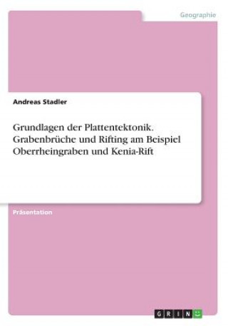 Könyv Grundlagen der Plattentektonik. Grabenbrüche und Rifting am Beispiel Oberrheingraben und Kenia-Rift Andreas Stadler