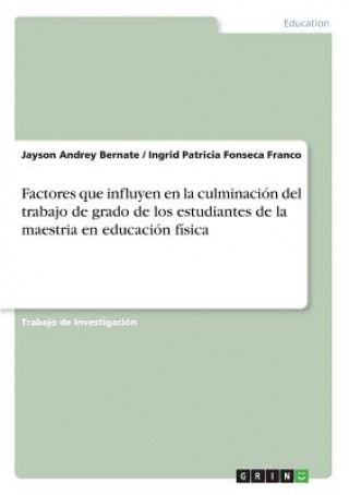 Carte Factores que influyen en la culminación del trabajo de grado de los estudiantes de la maestria en educación física Jayson Andrey Bernate