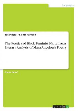 Könyv The Poetics of Black Feminist Narrative. A Literary Analysis of Maya Angelou's Poetry Zafar Iqbal