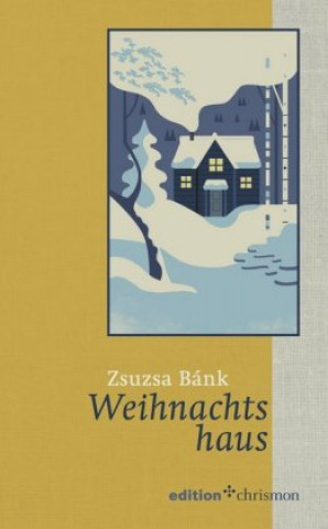 Kniha Weihnachtshaus Zsuzsa Bánk