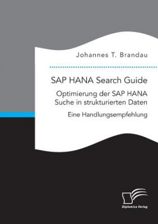 Könyv SAP HANA Search Guide. Optimierung der SAP HANA Suche in strukturierten Daten Johannes T. Brandau