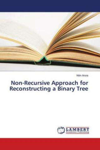 Kniha Non-Recursive Approach for Reconstructing a Binary Tree Nitin Arora