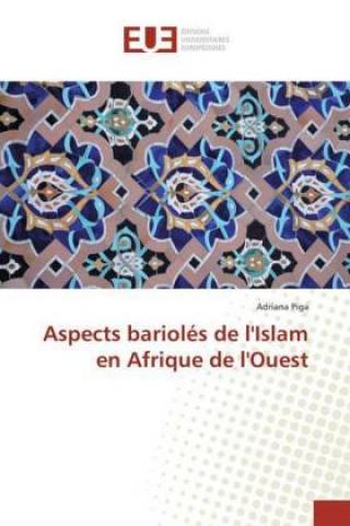 Kniha Aspects bariolés de l'Islam en Afrique de l'Ouest Adriana Piga
