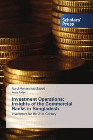 Kniha Investment Operations: Insights of the Commercial Banks in Bangladesh Nurul Mohammad Zayed