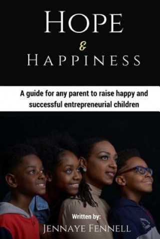 Könyv Hope and Happiness: A guide for any parent to raise happy and successful entrepreneurial children Jennaye Fennell