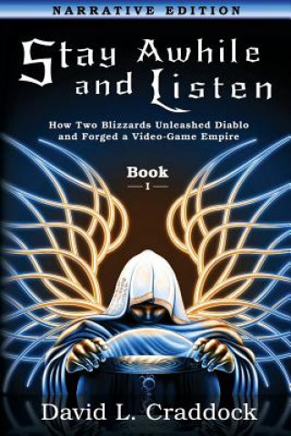 Könyv Stay Awhile and Listen: Book I Narrative Edition: How Two Blizzards Unleashed Diablo and Forged an Empire David L Craddock