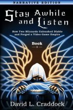 Carte Stay Awhile and Listen: Book I Narrative Edition: How Two Blizzards Unleashed Diablo and Forged an Empire David L Craddock