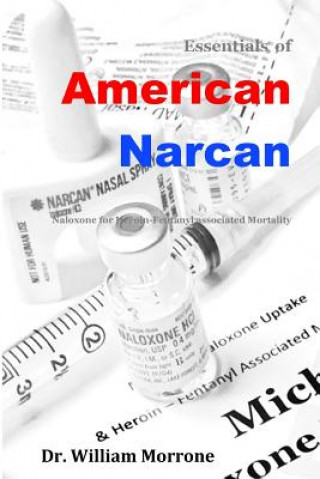 Книга American Narcan: Naloxone & Heroin-Fentanyl associated mortality Dr William Ray Morrone