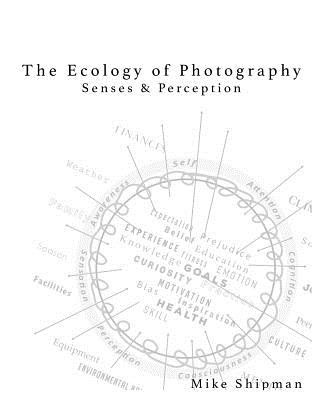 Könyv Ecology of Photography: Senses & Perception Mike Shipman