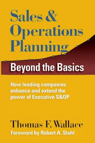 Kniha Sales & Operations Planning: Beyond the Basics Thomas F Wallace
