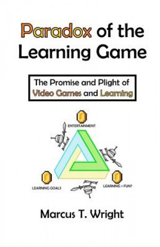 Kniha Paradox of the Learning Game: The Promise and Plight of Video Games and Learning Marcus T Wright