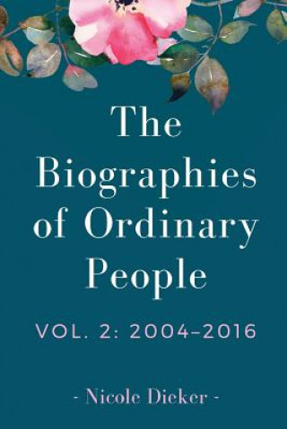 Kniha The Biographies of Ordinary People: Volume 2: 2004-2016 Nicole Dieker