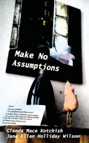 Buch Make No Assumptions Glenda Mace Kotchish