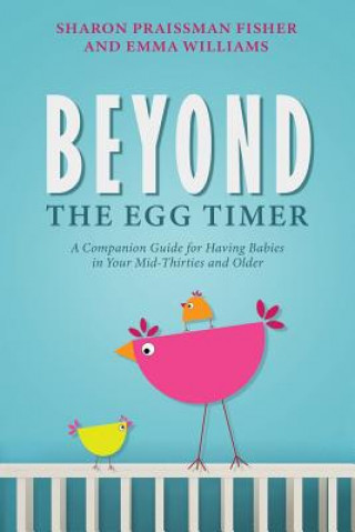 Kniha Beyond the Egg Timer: A Companion Guide for Having Babies Sharon Praissman Fisher