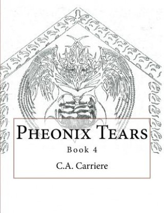 Knjiga Pheonix Tears: Book 4 C a Carriere