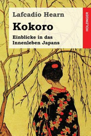 Kniha Kokoro: Einblicke in das Innenleben Japans Lafcadio Hearn
