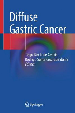 Knjiga Diffuse Gastric Cancer Tiago Biachi de Castria