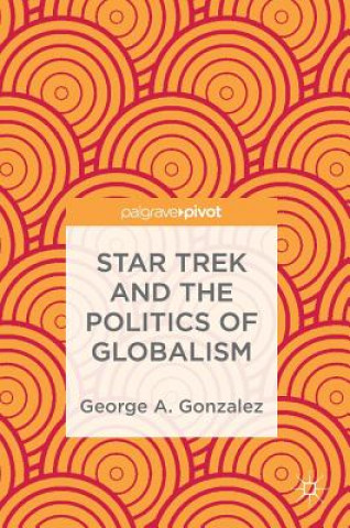 Книга Star Trek and the Politics of Globalism George A. Gonzalez