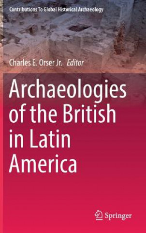 Книга Archaeologies of the British in Latin America Charles E Orser Jr.