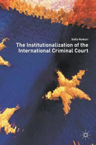 Könyv Institutionalization of the International Criminal Court Salla Huikuri